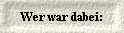  Wer war dabei: 